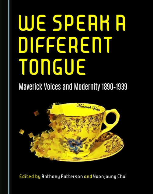 None We Speak a Different Tongue : Maverick Voices and Modernity 1890-1939, PDF eBook