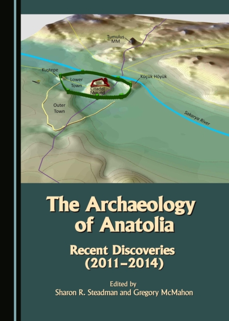 The Archaeology of Anatolia : Recent Discoveries (2011-2014) Volume I, PDF eBook