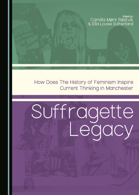 None Suffragette Legacy : How does the History of Feminism Inspire Current Thinking in Manchester, PDF eBook