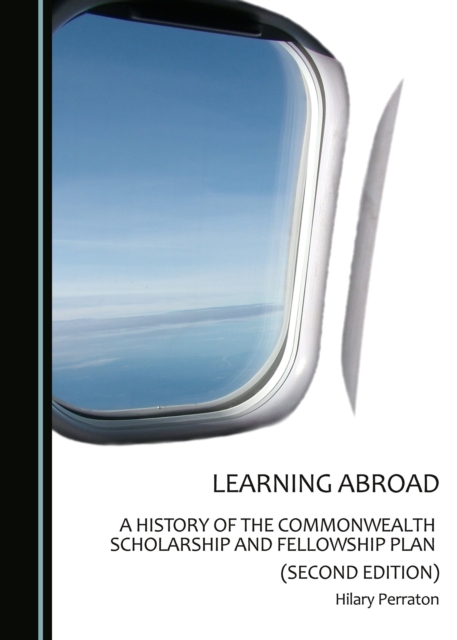 None Learning Abroad : A History of the Commonwealth Scholarship and Fellowship Plan (Second Edition), PDF eBook