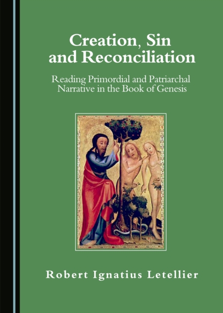 None Creation, Sin and Reconciliation : Reading Primordial and Patriarchal Narrative in the Book of Genesis, PDF eBook