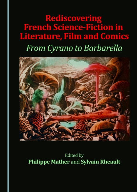 None Rediscovering French Science-Fiction in Literature, Film and Comics : From Cyrano to Barbarella, PDF eBook