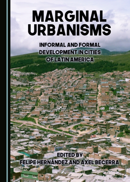 None Marginal Urbanisms : Informal and Formal Development in Cities of Latin America, PDF eBook