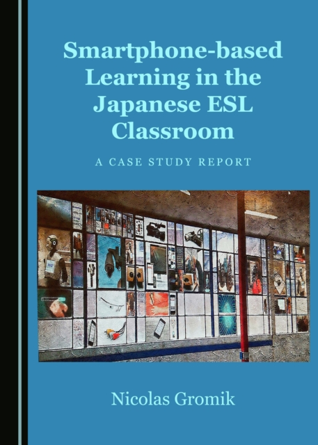 None Smartphone-based Learning in the Japanese ESL Classroom : A Case Study Report, PDF eBook