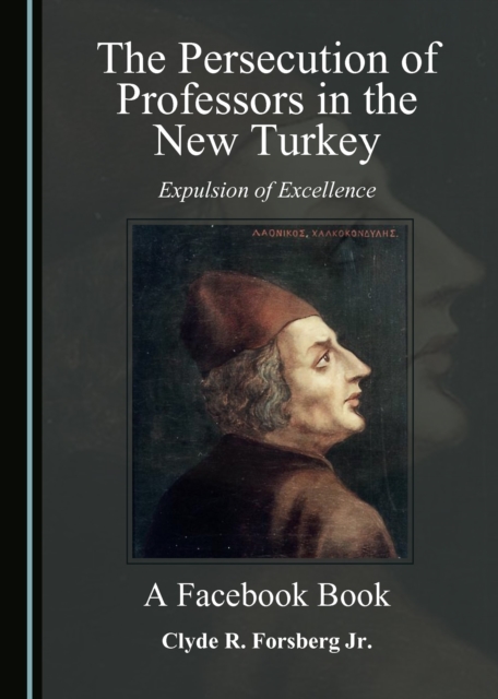 The Persecution of Professors in the New Turkey : Expulsion of Excellence - A Facebook Book, PDF eBook