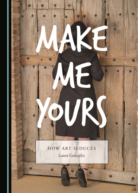 None Make Me Yours : How Art Seduces, PDF eBook