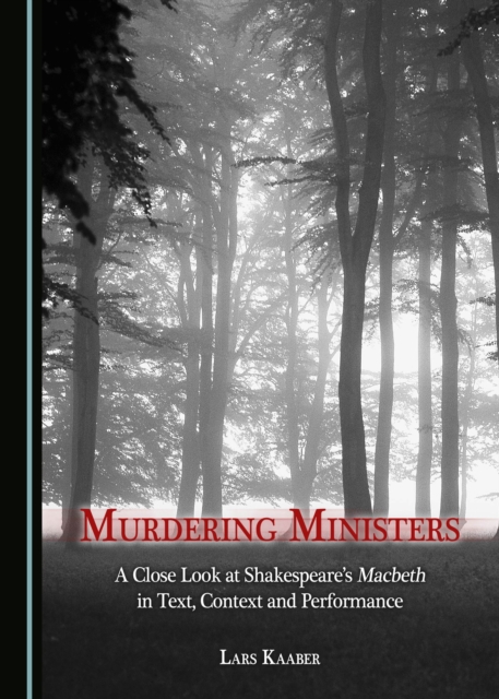 None Murdering Ministers : A Close Look at Shakespeare's Macbeth in Text, Context and Performance, PDF eBook