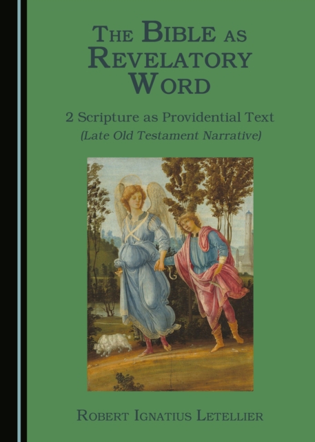 The Bible as Revelatory Word : 2 Scripture as Providential Text (Late Old Testament Narrative), PDF eBook