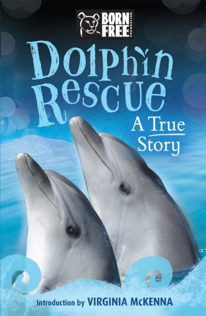 Born Free: Dolphin Rescue : A True Story, Paperback / softback Book