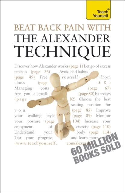Beat Back Pain with the Alexander Technique : A no-nonsense guide to overcoming back pain and improving overall wellbeing, Paperback / softback Book