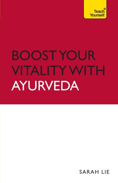 Boost Your Vitality With Ayurveda : A guide to using the ancient Indian healing tradition to improve your physical and spiritual wellbeing, Paperback Book
