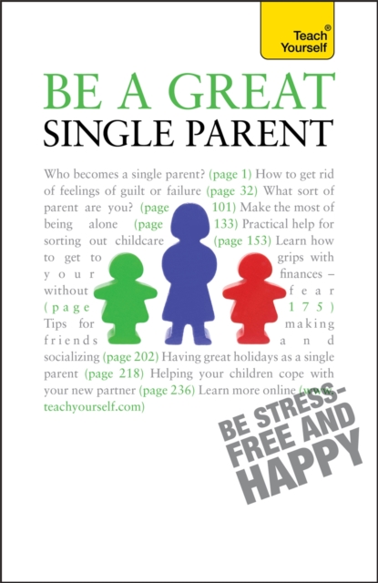 Be a Great Single Parent : A supportive, practical guide to single parenting, Paperback / softback Book