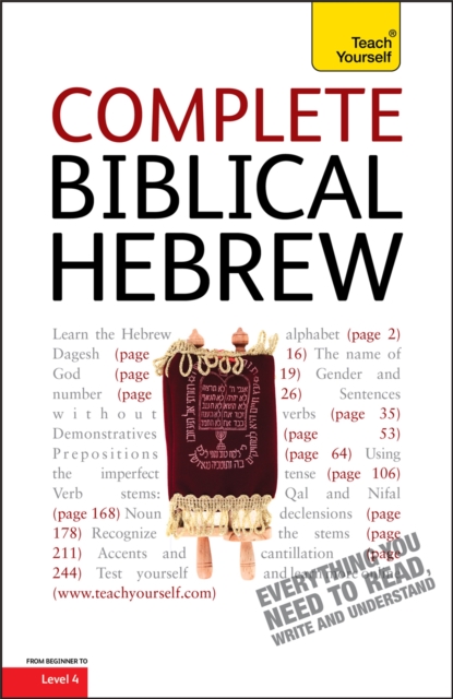 Complete Biblical Hebrew : A Comprehensive Guide to Reading and Understanding Biblical Hebrew, with Original Texts, Paperback / softback Book
