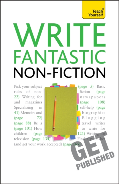 Write Fantastic Non-fiction - and Get it Published : Master the art of journalism, memoir, blogging and writing non-fiction, Paperback / softback Book