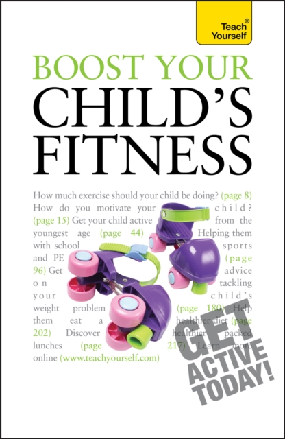 Boost Your Child's Fitness : Fitness, healthy eating, and non-judgemental weight loss: a guide to helping your child stay active and healthy, EPUB eBook