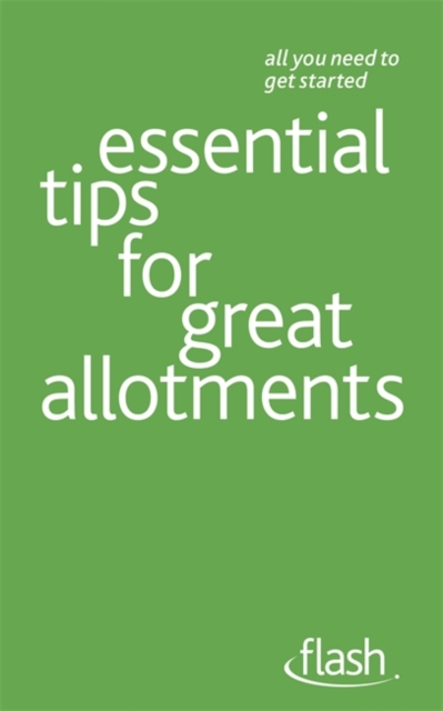 Essential Tips for Great Allotments : Flash, Paperback Book