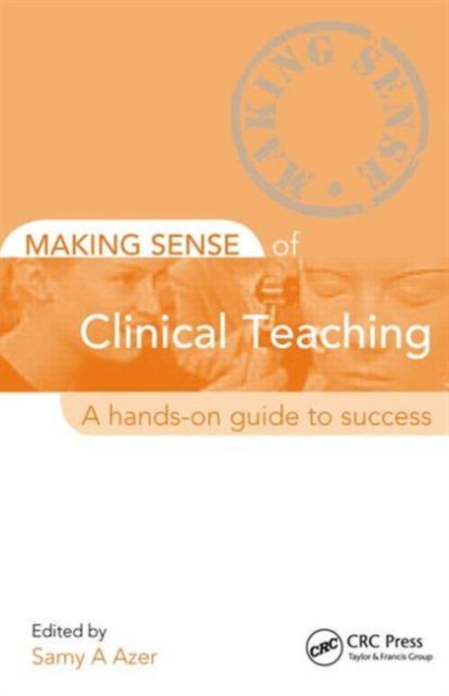 Making Sense of Clinical Teaching : A Hands-on Guide to Success, Paperback / softback Book