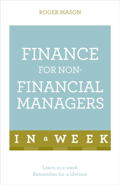 Finance for Non-Financial Managers in a Week : Understand Finance in Seven Simple Steps, EPUB eBook