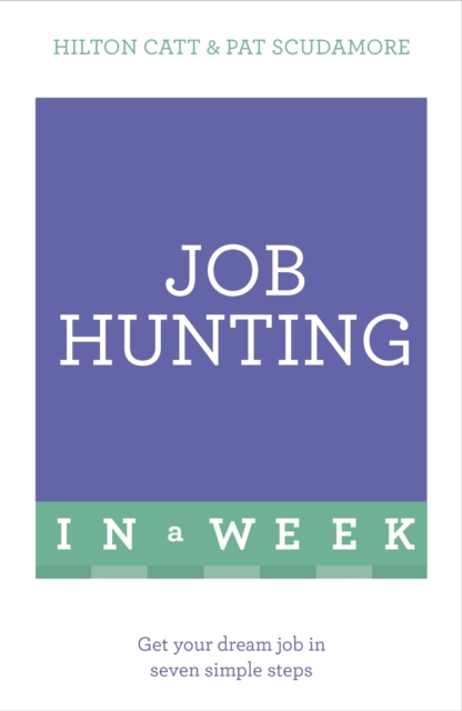 Job Hunting In A Week : Get Your Dream Job In Seven Simple Steps, EPUB eBook