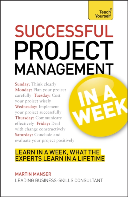 Project Management In A Week : How To Manage A Project In Seven Simple Steps, Paperback Book