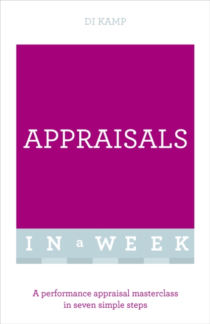 Appraisals In A Week : A Performance Appraisal Masterclass In Seven Simple Steps, EPUB eBook