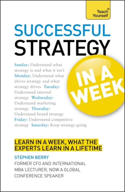 Successful Strategy in a Week: Teach Yourself : Strategic Thinking Skills in Seven Simple Steps, Paperback Book