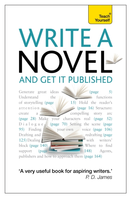 Write a Novel and Get it Published : How to generate great ideas, write compelling fiction and secure publication, Paperback Book