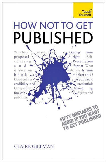 How NOT to Get Published : Fifty mistakes to avoid if you want to publish your creative writing, Paperback / softback Book