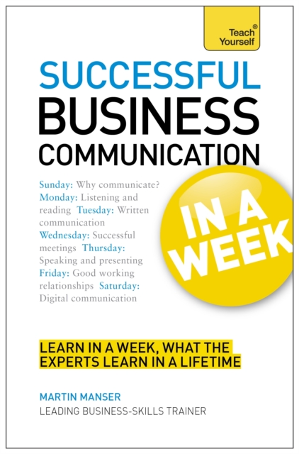 Business Communication In A Week : Communicate Better In Seven Simple Steps, Paperback Book