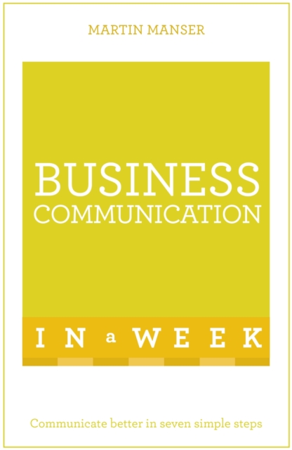 Business Communication In A Week : Communicate Better In Seven Simple Steps, EPUB eBook