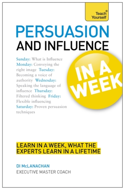 Persuasion And Influence In A Week : How To Persuade In Seven Simple Steps, Paperback Book