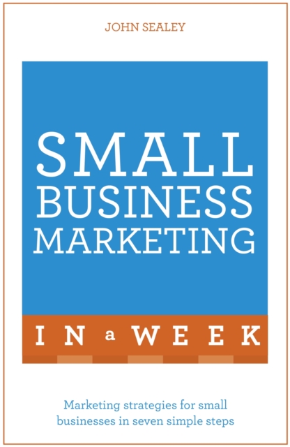 Small Business Marketing In A Week : Marketing Strategies For Small Businesses In Seven Simple Steps, EPUB eBook