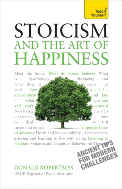 Stoicism and the Art of Happiness : Practical wisdom for everyday life: embrace perseverance, strength and happiness with stoic philosophy, Paperback / softback Book