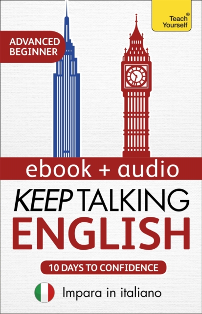 Keep Talking English Audio Course - Ten Days to Confidence : Learn in Italian: Enhanced Edition, EPUB eBook