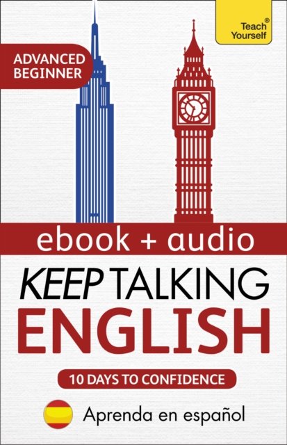 Keep Talking English Audio Course - Ten Days to Confidence : Learn in Spanish: Enhanced Edition, EPUB eBook