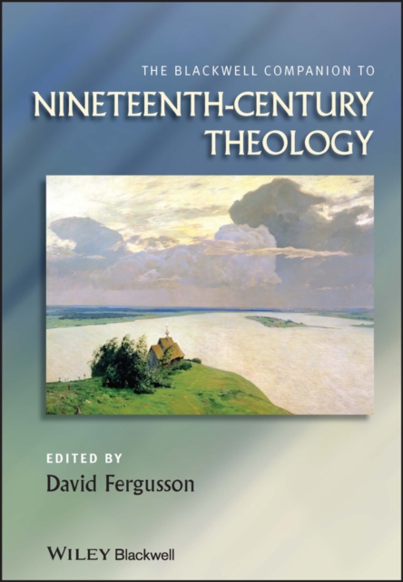 The Blackwell Companion to Nineteenth-Century Theology, PDF eBook