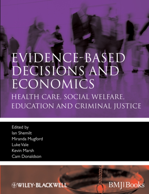 Evidence-based Decisions and Economics : Health Care, Social Welfare, Education and Criminal Justice, PDF eBook