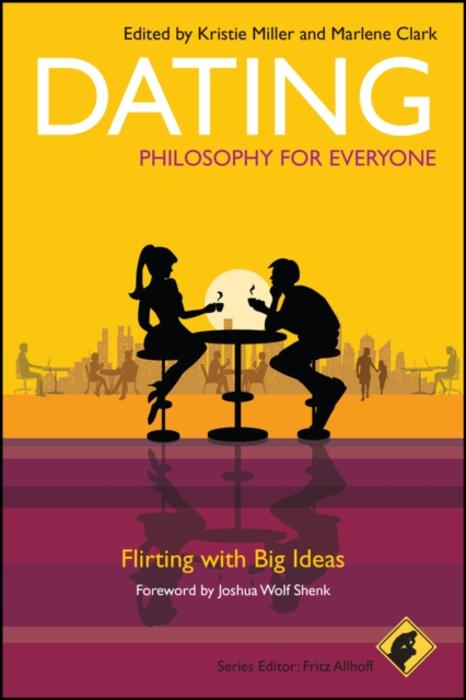 Dating - Philosophy for Everyone : Flirting With Big Ideas, Paperback / softback Book