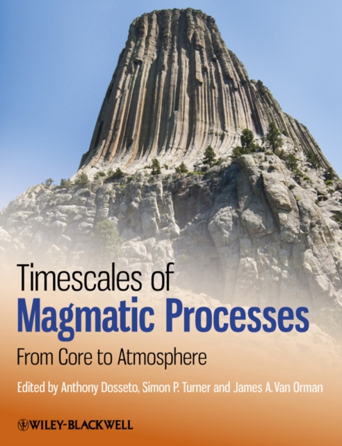 Timescales of Magmatic Processes : From Core to Atmosphere, Hardback Book