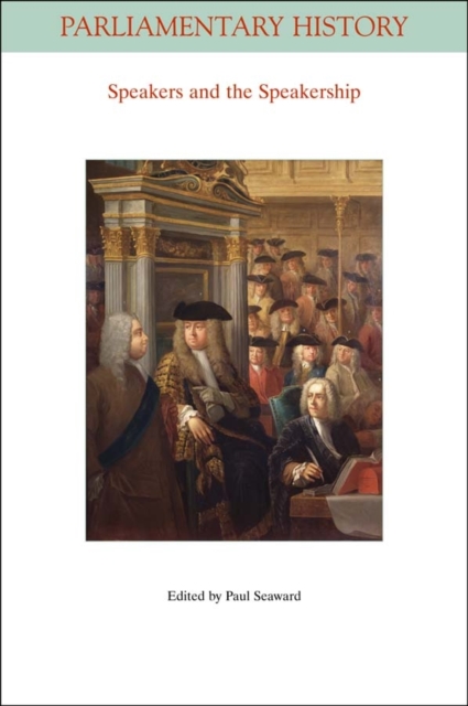 Speakers and the Speakership : Presiding Officers and the Management of Business from the Middle Ages to the Twenty-first Century, Paperback / softback Book