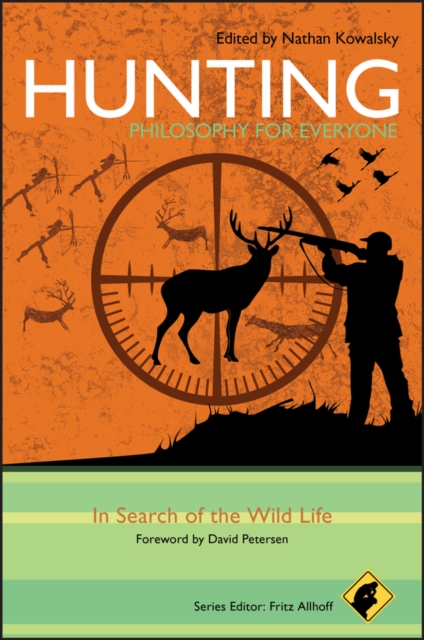 Hunting - Philosophy for Everyone : In Search of the Wild Life, Paperback / softback Book
