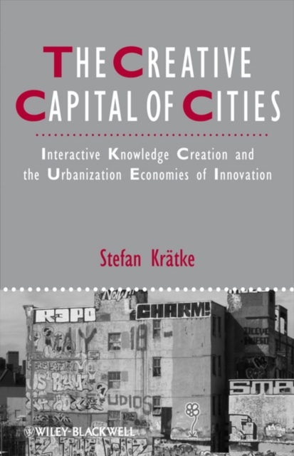 The Creative Capital of Cities : Interactive Knowledge Creation and the Urbanization Economies of Innovation, Paperback / softback Book