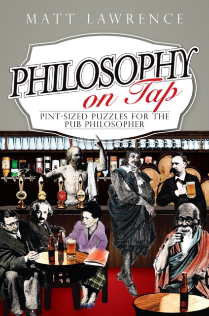 Philosophy on Tap : Pint-Sized Puzzles for the Pub Philosopher, Paperback / softback Book
