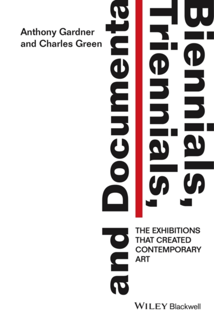 Biennials, Triennials, and Documenta : The Exhibitions that Created Contemporary Art, Paperback / softback Book