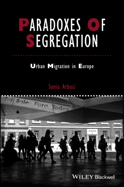 Paradoxes of Segregation : Housing Systems, Welfare Regimes and Ethnic Residential Change in Southern European Cities, Paperback / softback Book