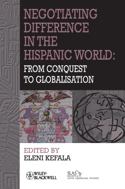 Negotiating Difference in the Hispanic World : From Conquest to Globalisation, Paperback / softback Book