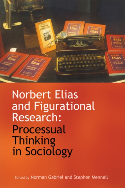 The Sociological Review Monographs 59/1 : Norbert Elias and Figurational Research: Processual Thinking in Sociology, Paperback / softback Book