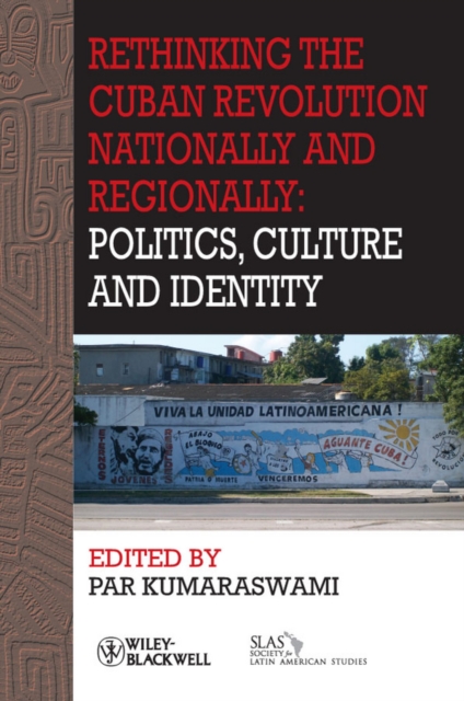 Rethinking the Cuban Revolution Nationally and Regionally : Politics, Culture and Identity, Paperback / softback Book