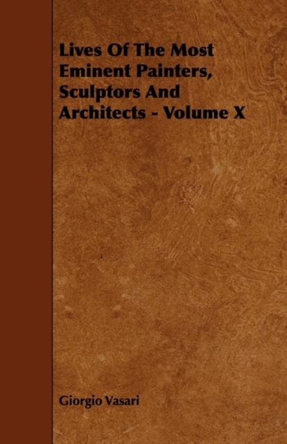 Lives Of The Most Eminent Painters, Sculptors And Architects - Volume X, Paperback / softback Book