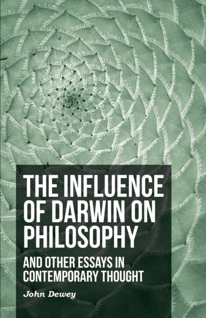 The Influence Of Darwin On Philosophy - And Other Essays In Contemporary Thought, Paperback / softback Book